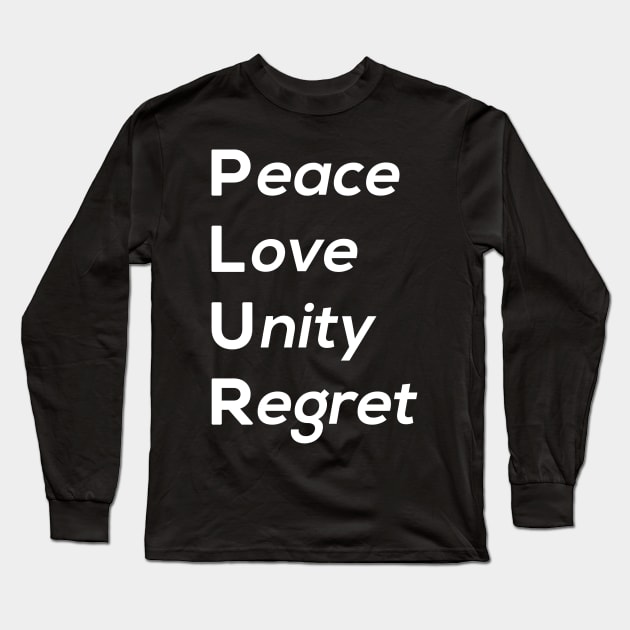 Peace Love Unity Regret Long Sleeve T-Shirt by Jaded Raver